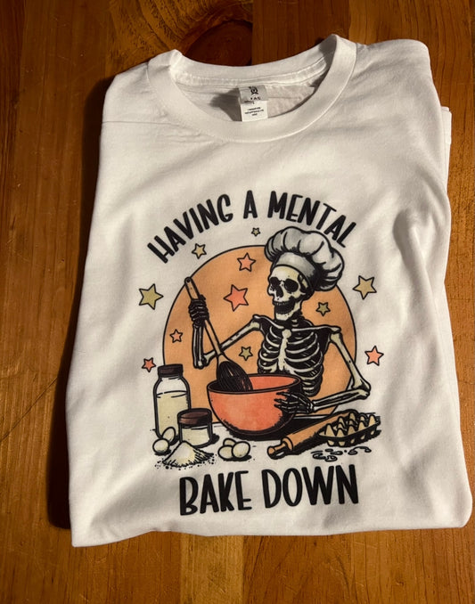 Mental bake down t-shirt